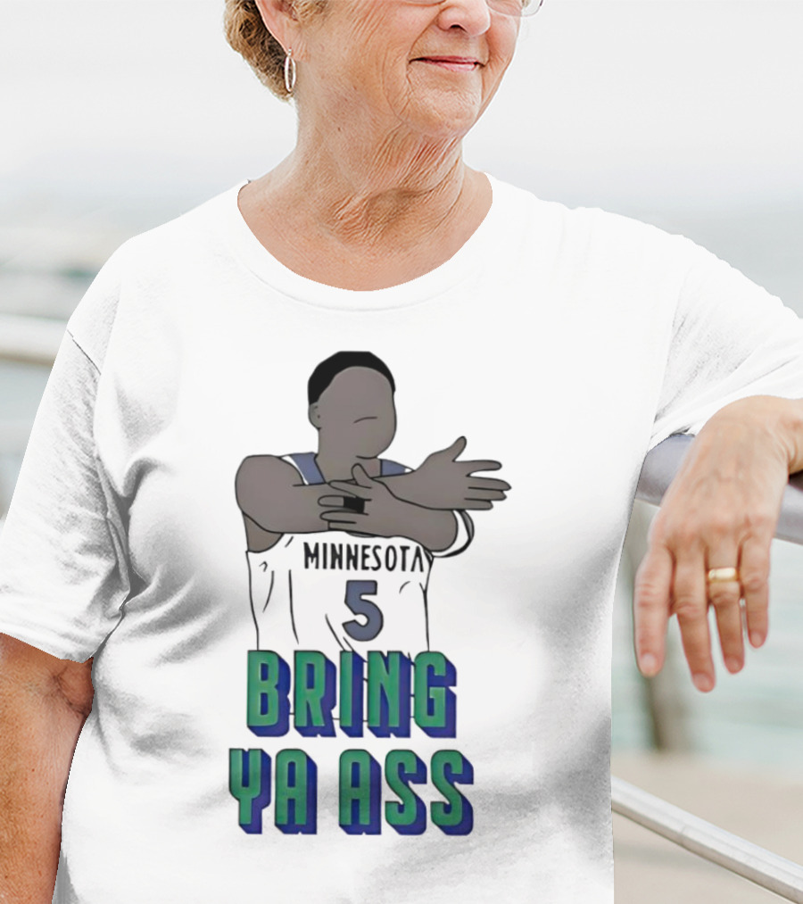 Minnesota Timberwolves Number 5 Bring Ya Ass T-Shirt