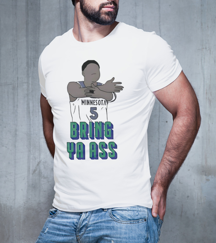 Minnesota Timberwolves Number 5 Bring Ya Ass T-Shirt