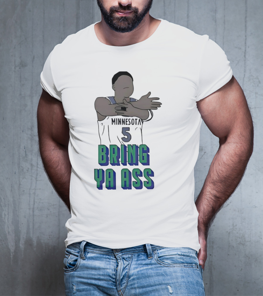 Minnesota Timberwolves Number 5 Bring Ya Ass T-Shirt