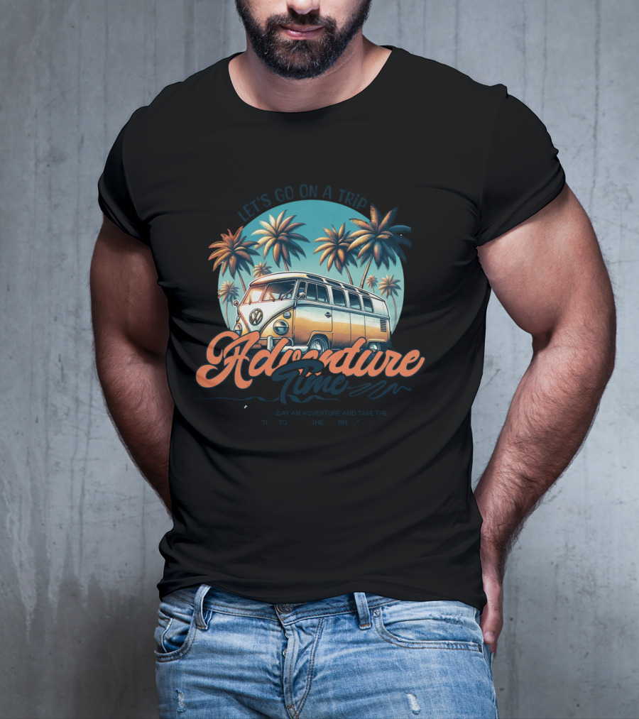 Let's Go On A Trip Adventure Time Make Each Day An Adventure And Take The Time To Enjoy The Journey T-Shirt