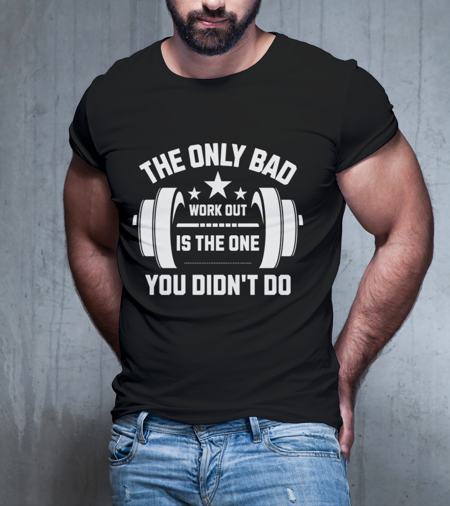 The Only Bad Workout Is The One You Didn't Do Motivation Black T-Shirt