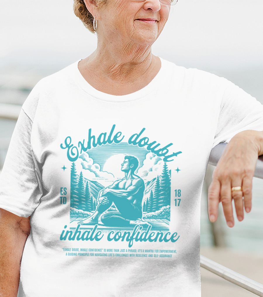 Exhale Doubt Inhale Confidence Mantra For Empowerment And Resilience 1817 T-Shirt