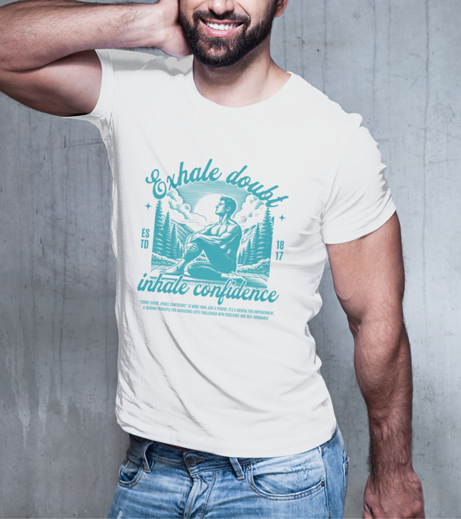 Exhale Doubt Inhale Confidence Mantra For Empowerment And Resilience 1817 T-Shirt