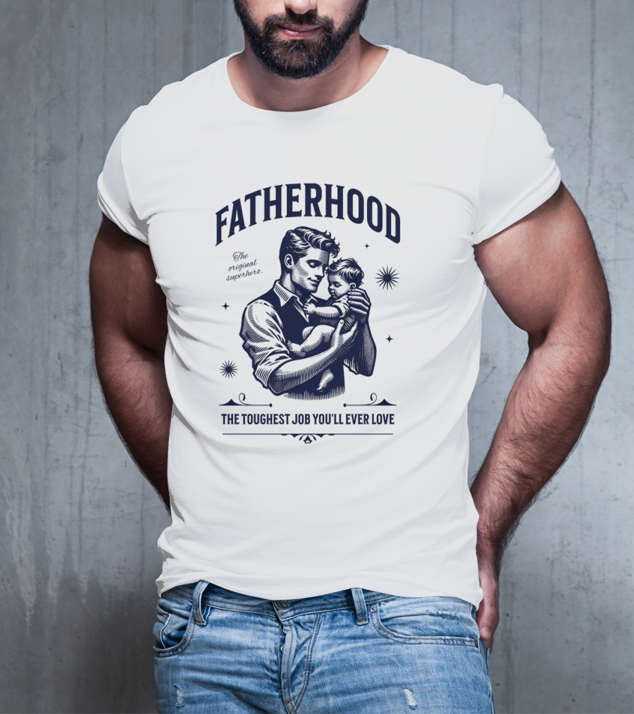 FATHERHOOD The Original Superhero The Toughest Job You'll Ever Love T-Shirt
