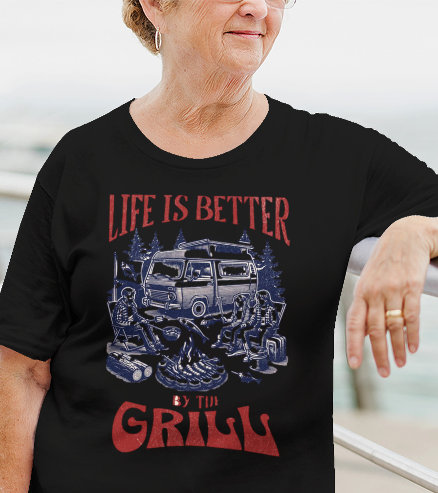 Life Is Better By The Grill Campfire Van Adventure T-Shirt