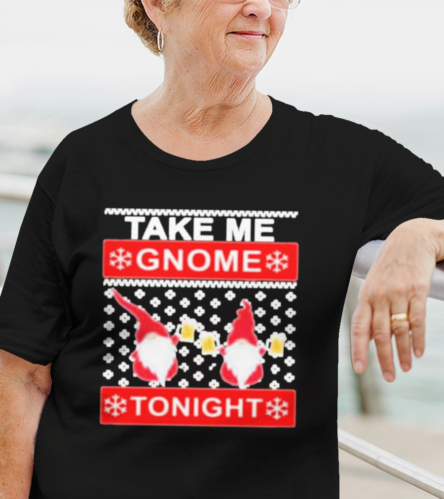 Take Me Gnome Tonight Christmas Sweater Gnomes With Beer T-Shirt