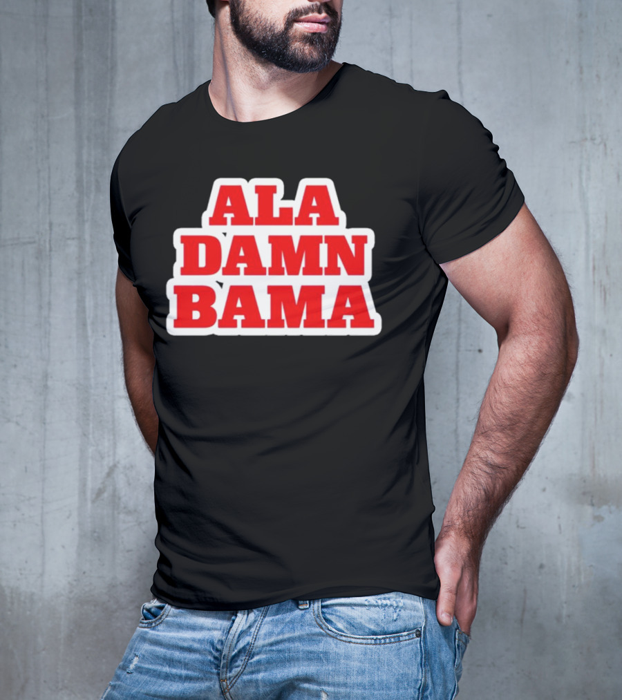 Ala Damn Bama Crimson Tide Fandom T-Shirt