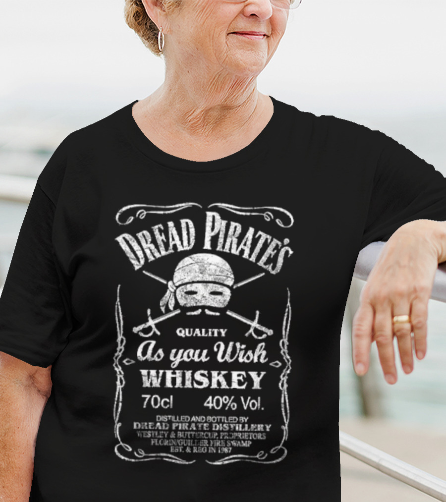 Dread Pirate's Quality As You Wish Whiskey 70cl 40% Vol. Est. 1987 Wesley And Buttercup Proprietors T-Shirt