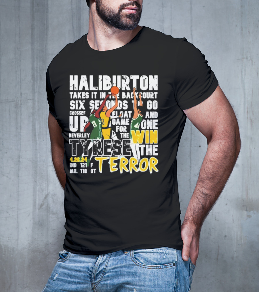 Haliburton Takes It In The Backcourt Six Seconds To Go Crosses Up Float Game For The Win Tyrese The Terror 4.28.21 IND 121 F MIL 118 OT T-Shirt