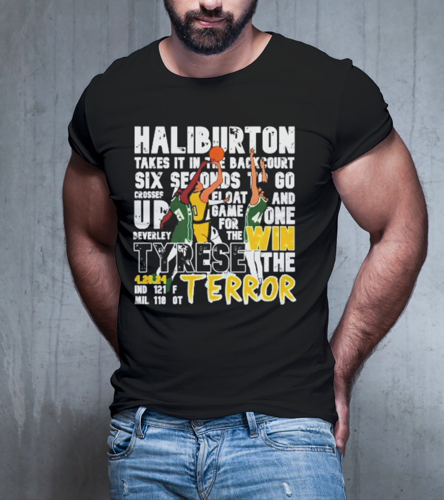 Haliburton Takes It In The Backcourt Six Seconds To Go Crosses Up Float Game For The Win Tyrese The Terror 4.28.21 IND 121 F MIL 118 OT T-Shirt