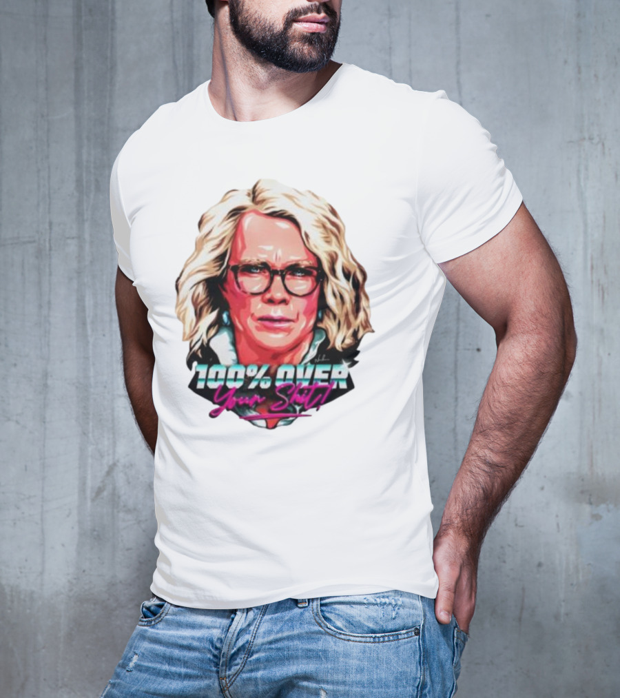 100% Over Your Shit T-Shirt