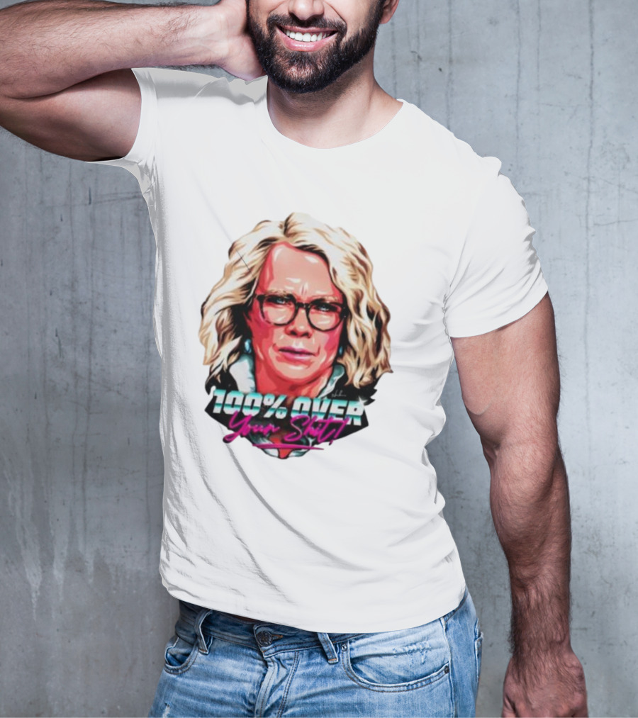 100% Over Your Shit T-Shirt