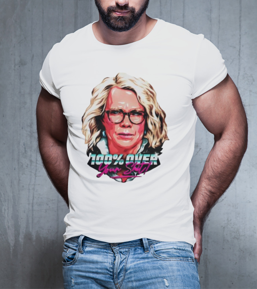100% Over Your Shit T-Shirt