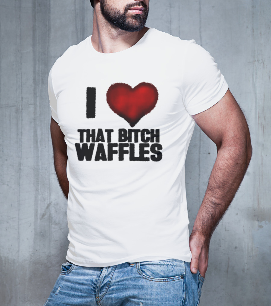 I Heart That Bitch Waffles T-Shirt