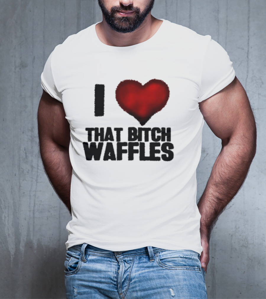 I Heart That Bitch Waffles T-Shirt