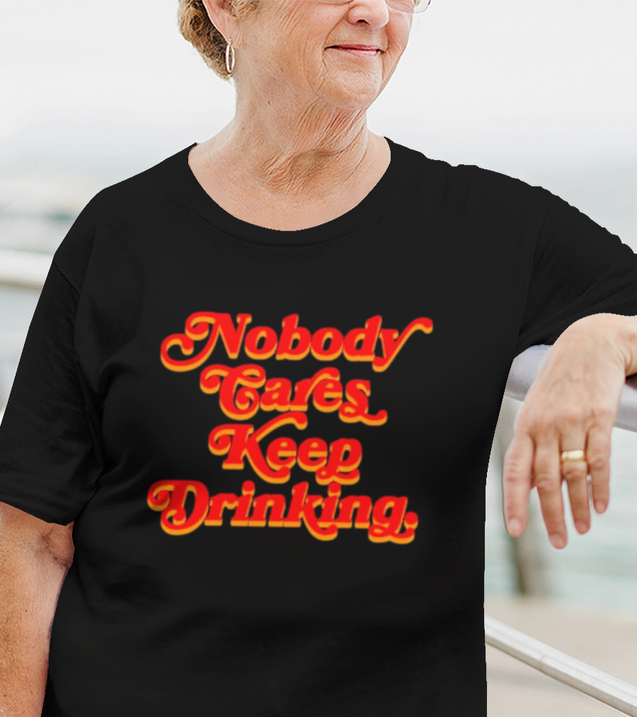 Nobody Cares Keep Drinking Vintage Style Bold Red T-Shirt