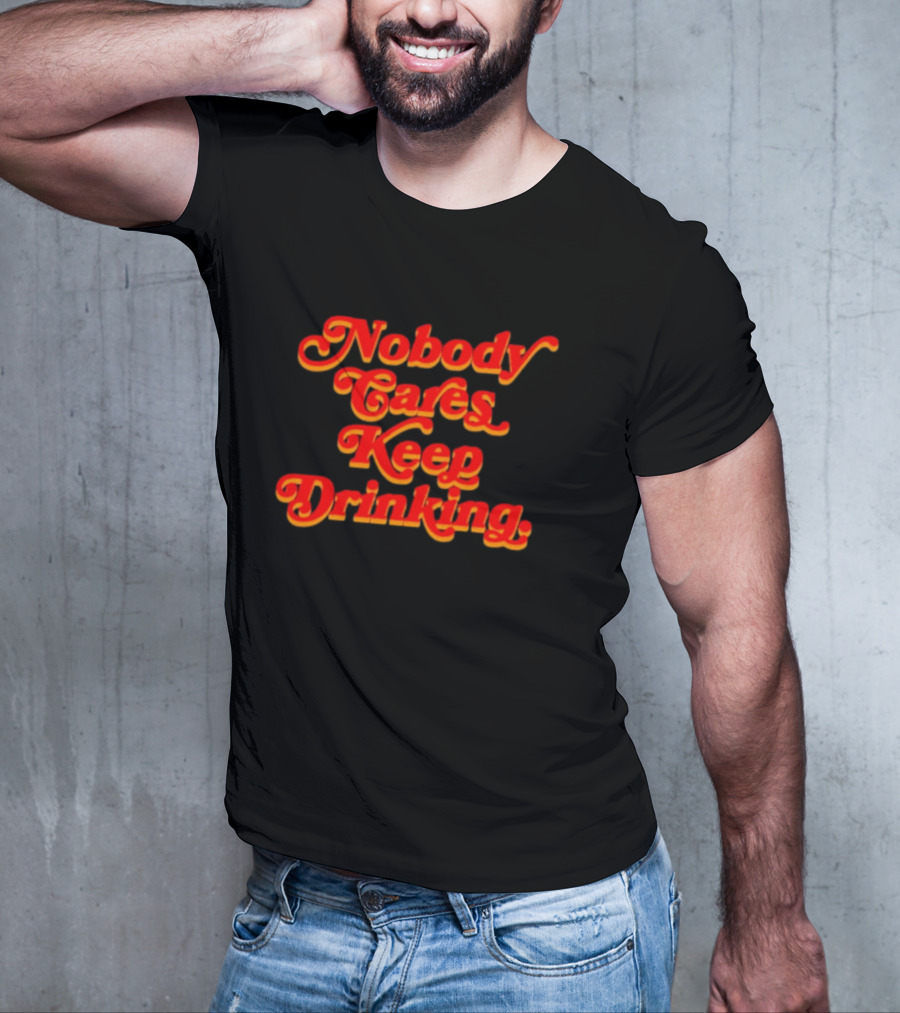 Nobody Cares Keep Drinking Vintage Style Bold Red T-Shirt