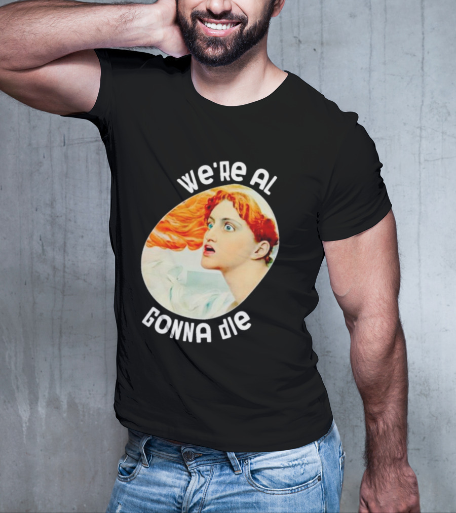 We're All Gonna Die Kassandra Redhead Iconic Pop T-Shirt