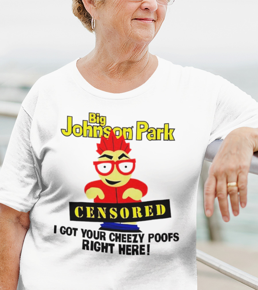 Big Johnson Park Censored I Got Your Cheezy Poofs Right Here T-Shirt