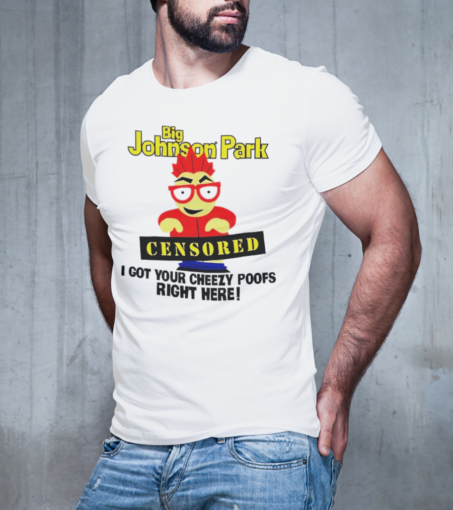 Big Johnson Park Censored I Got Your Cheezy Poofs Right Here T-Shirt