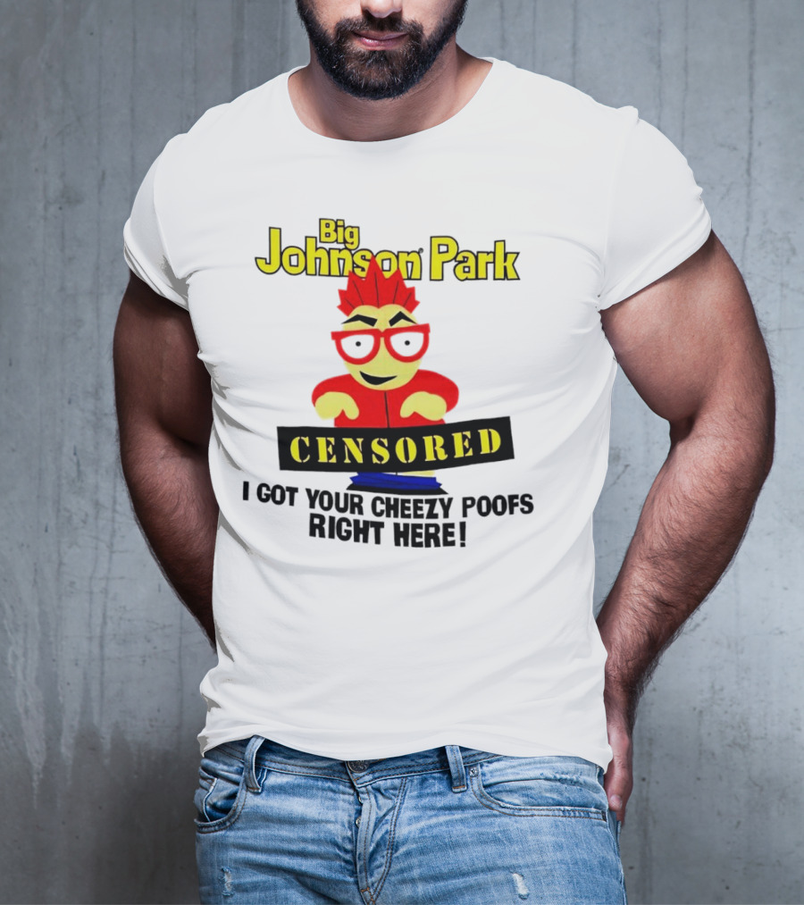 Big Johnson Park Censored I Got Your Cheezy Poofs Right Here T-Shirt