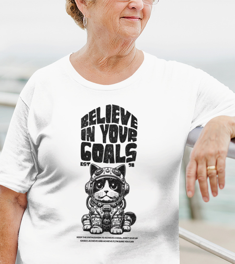 Believe In Your Goals Cat Astronaut EST 98 Keep The Enthusiasm Achieve A Goal Don't Give Up Easily Achieve Achieve It I'm Sure You Can T-Shirt