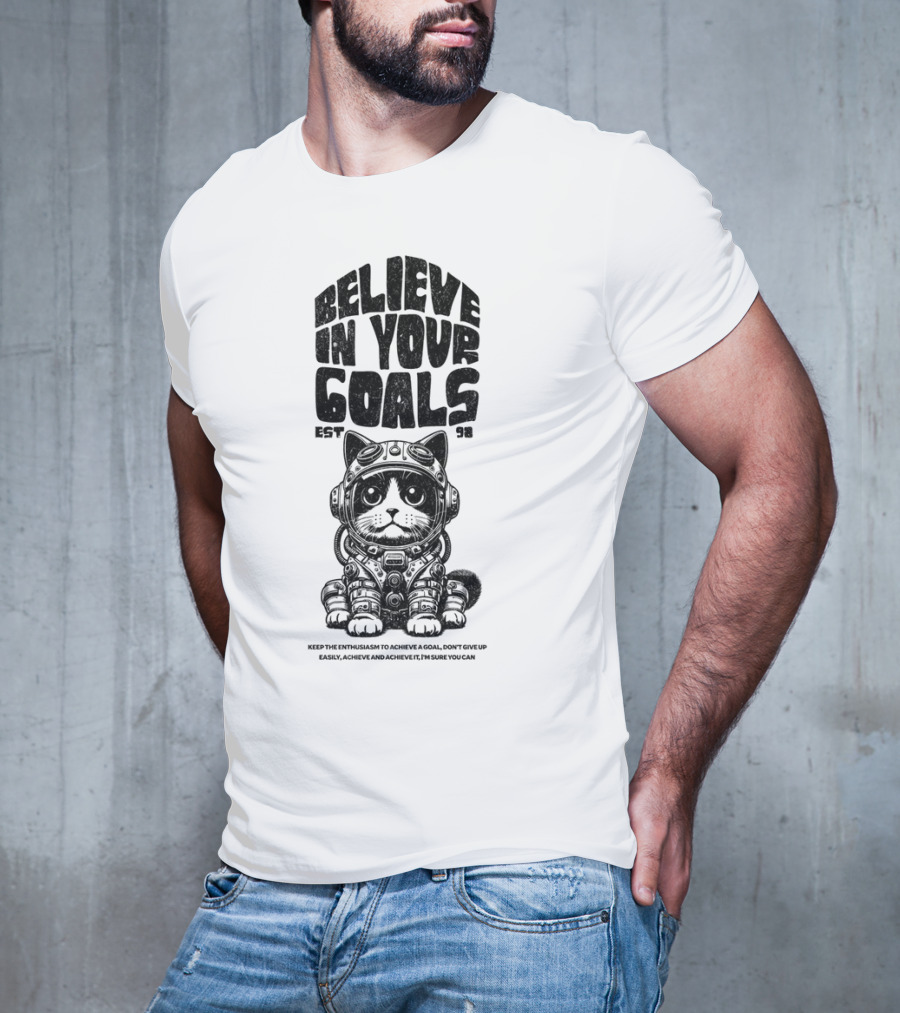 Believe In Your Goals Cat Astronaut EST 98 Keep The Enthusiasm Achieve A Goal Don't Give Up Easily Achieve Achieve It I'm Sure You Can T-Shirt