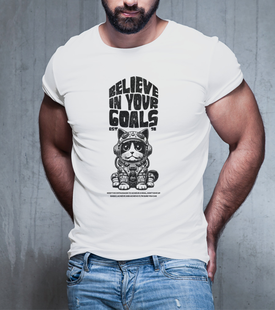 Believe In Your Goals Cat Astronaut EST 98 Keep The Enthusiasm Achieve A Goal Don't Give Up Easily Achieve Achieve It I'm Sure You Can T-Shirt