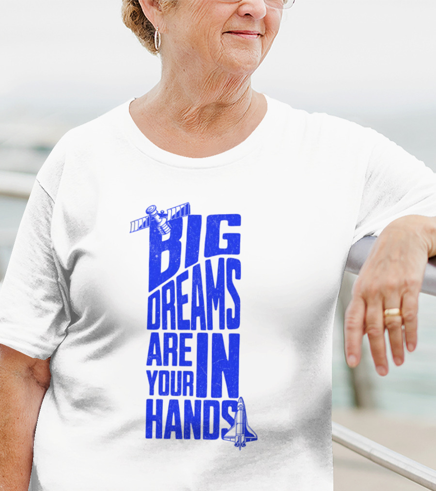 Big Dreams Are In Your Hands Space Shuttle Satellite T-Shirt