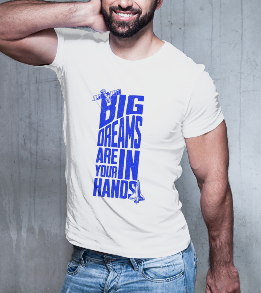 Big Dreams Are In Your Hands Space Shuttle Satellite T-Shirt