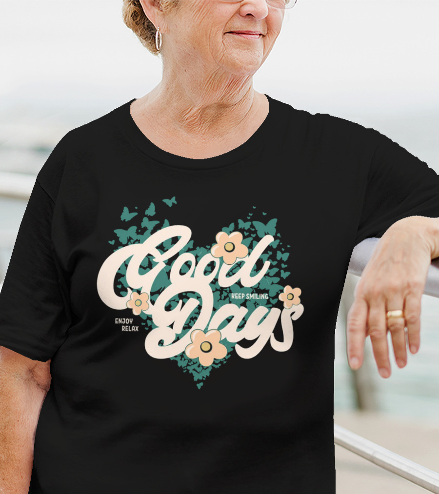 Good Days Keep Smiling Enjoy Relax Butterflies Flowers T-Shirt