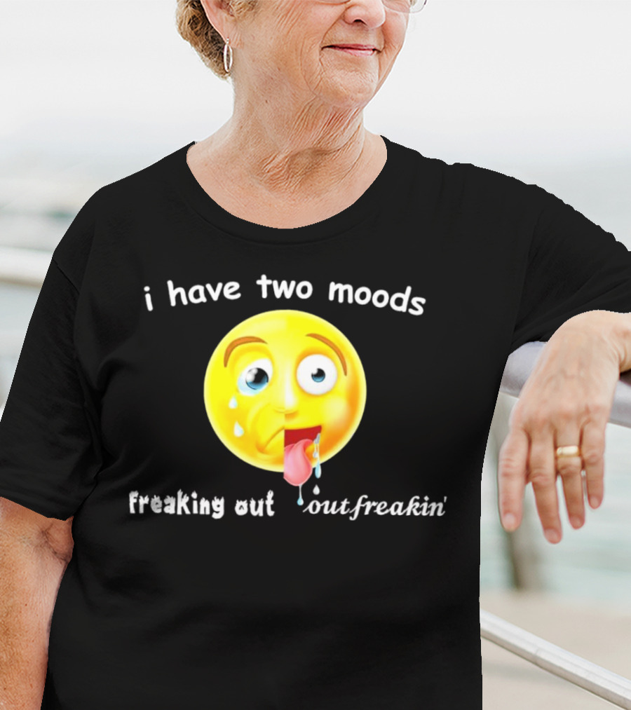 I Have Two Moods Freaking Out Out Freakin’ Emoji T-Shirt