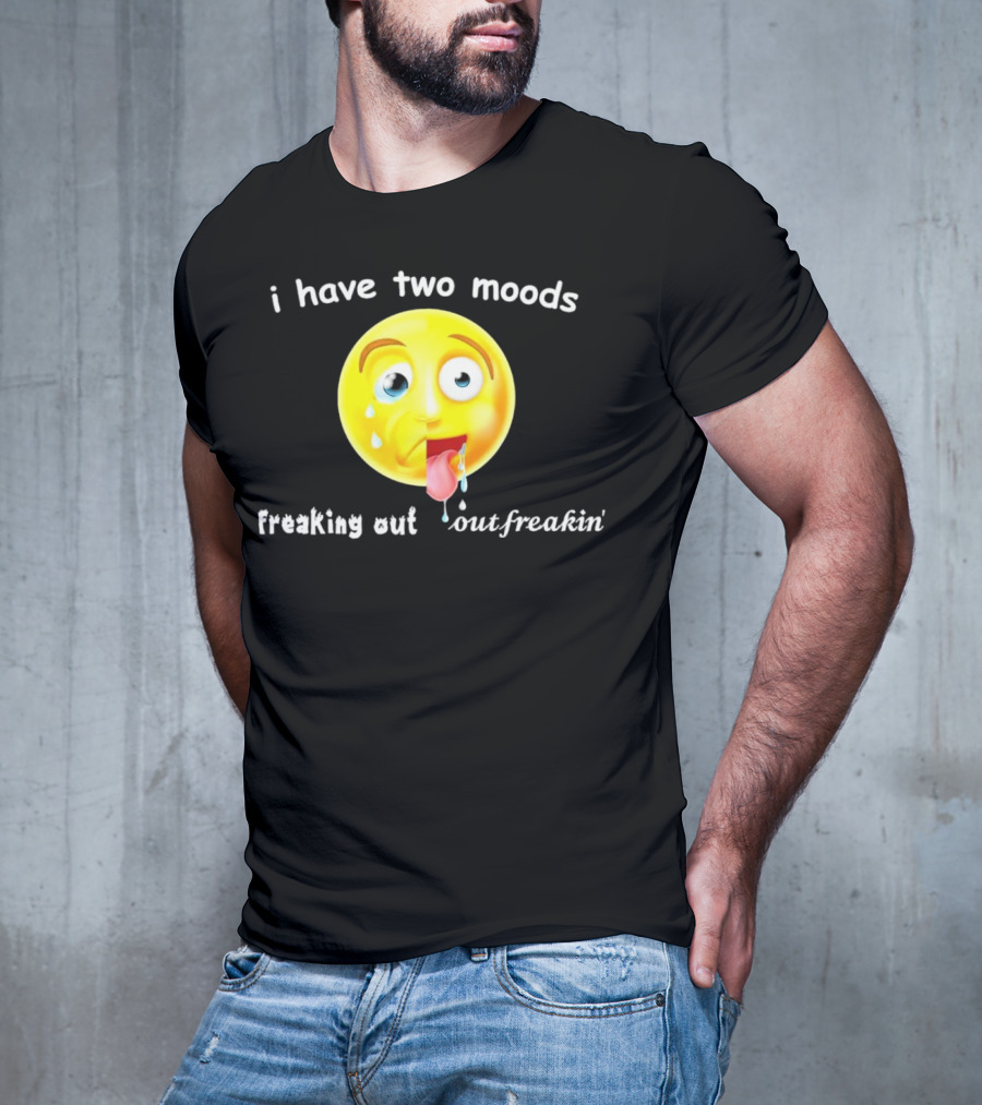 I Have Two Moods Freaking Out Out Freakin’ Emoji T-Shirt