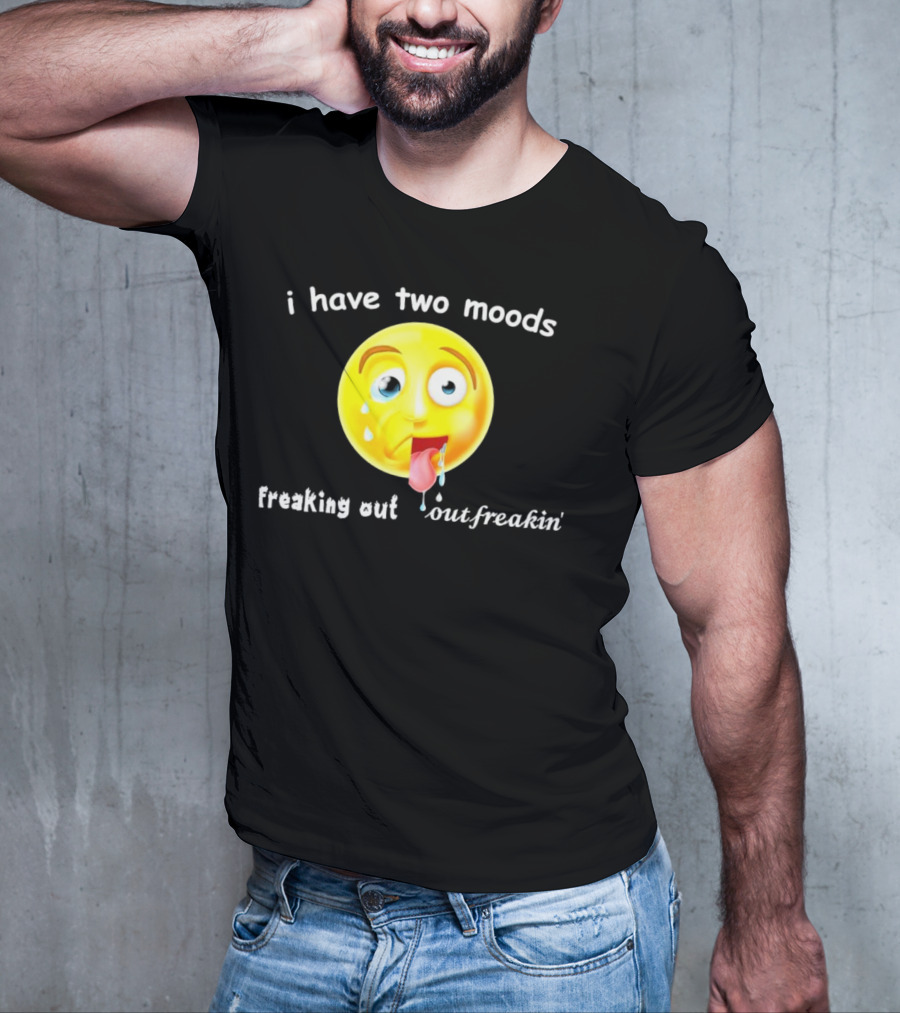 I Have Two Moods Freaking Out Out Freakin’ Emoji T-Shirt