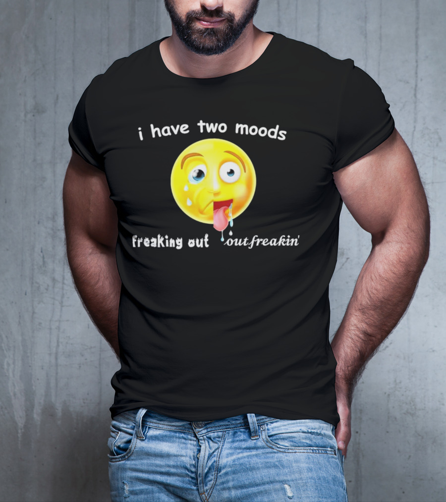 I Have Two Moods Freaking Out Out Freakin’ Emoji T-Shirt
