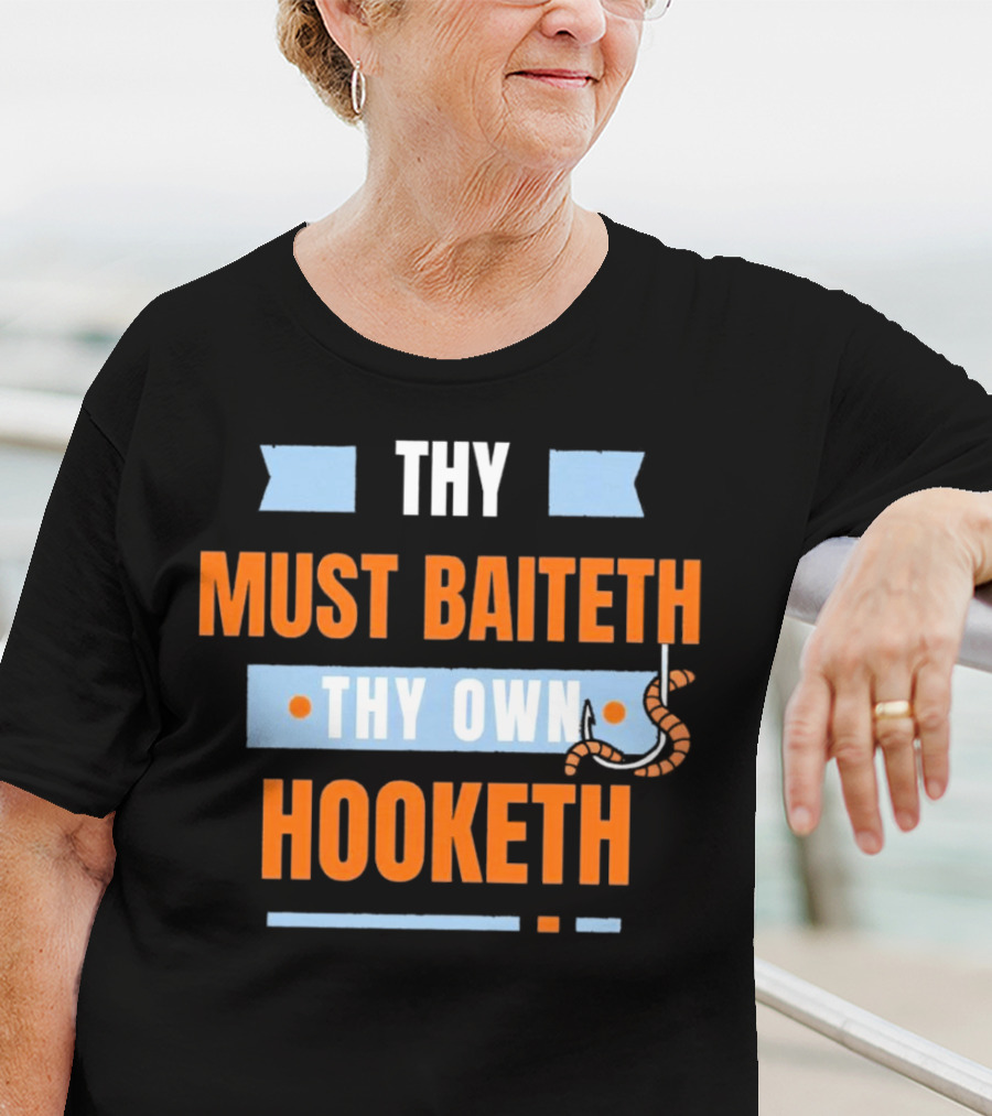 Thy Must Baiteth Thy Own Hooketh Worm Hook T-Shirt