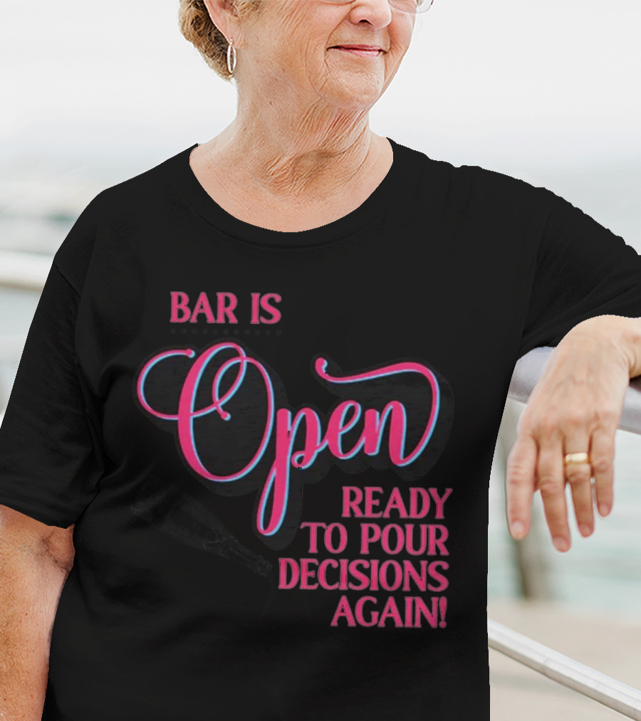 Bar Is Open Ready To Pour Decisions Again Bottle T-Shirt