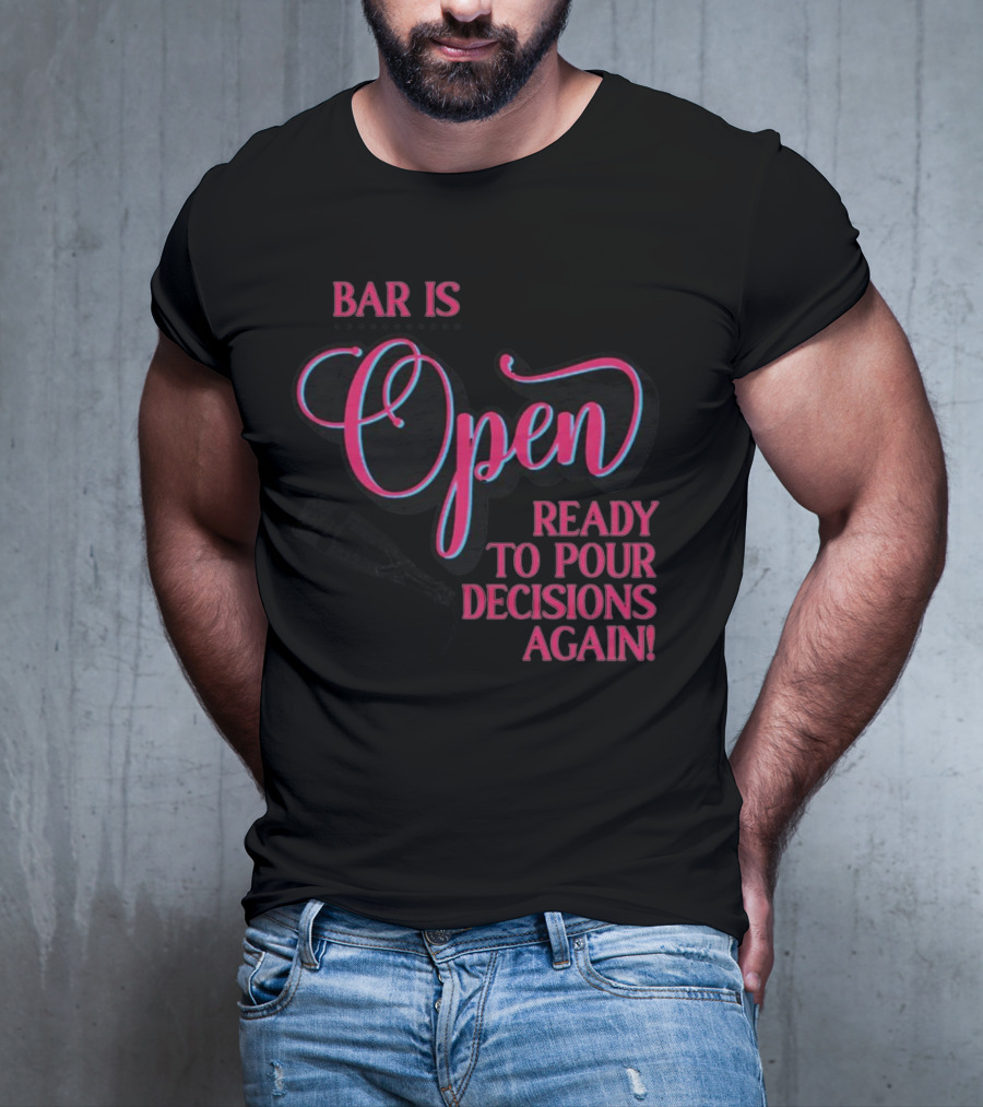 Bar Is Open Ready To Pour Decisions Again Bottle T-Shirt