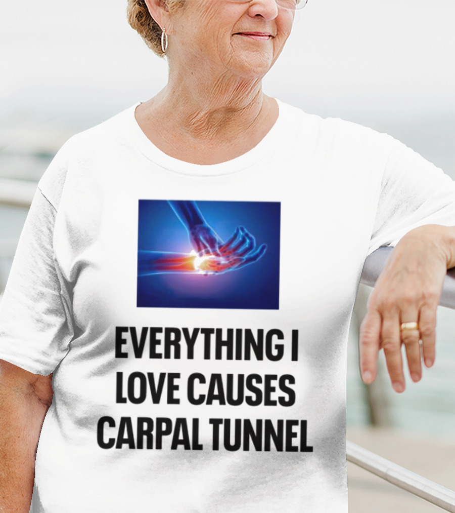 Everything I Love Causes Carpal Tunnel Illuminated X-Ray Hand T-Shirt