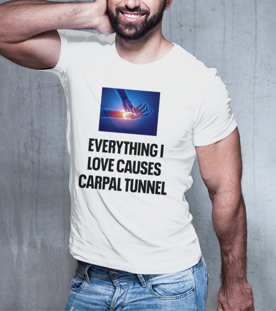 Everything I Love Causes Carpal Tunnel Illuminated X-Ray Hand T-Shirt