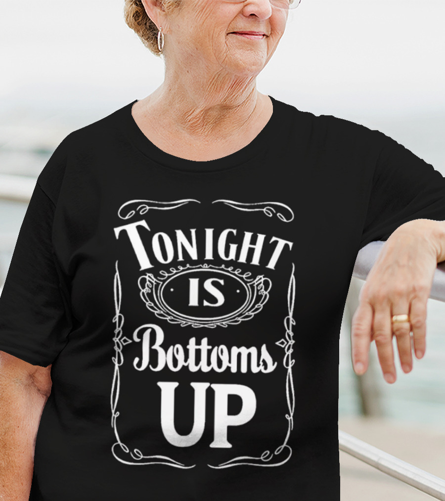 Tonight Is Bottoms Up T-Shirt