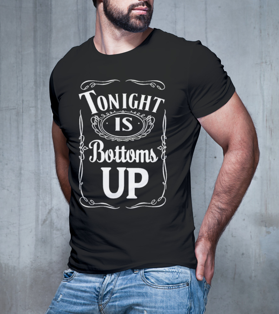 Tonight Is Bottoms Up T-Shirt