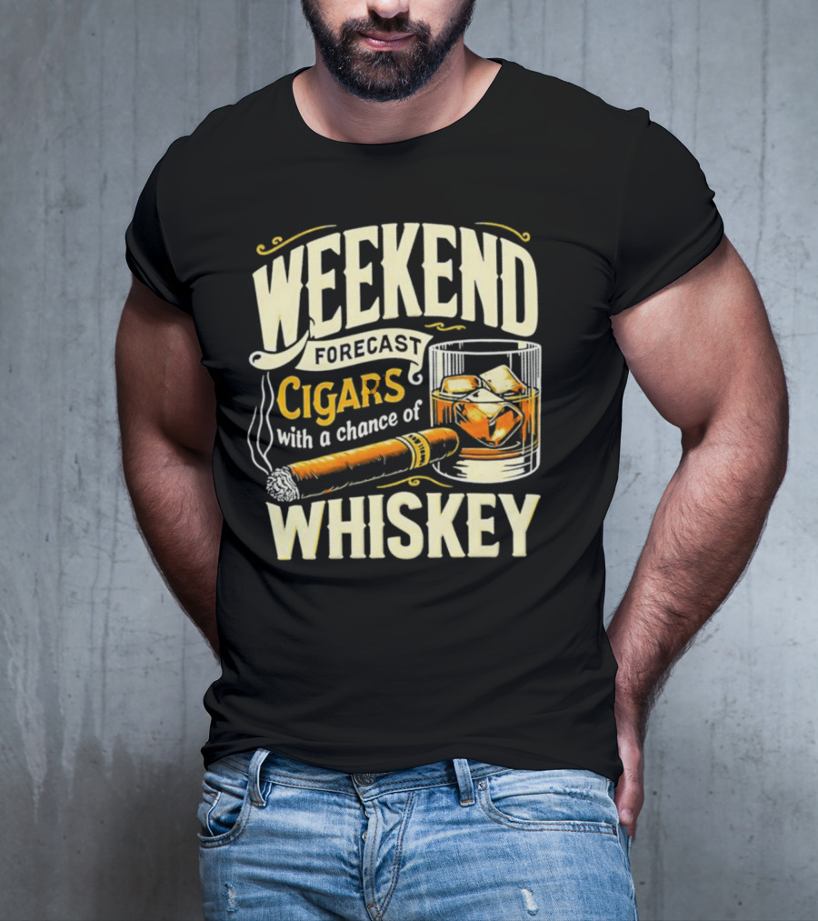 Weekend Forecast Cigars With A Chance Of Whiskey T-Shirt