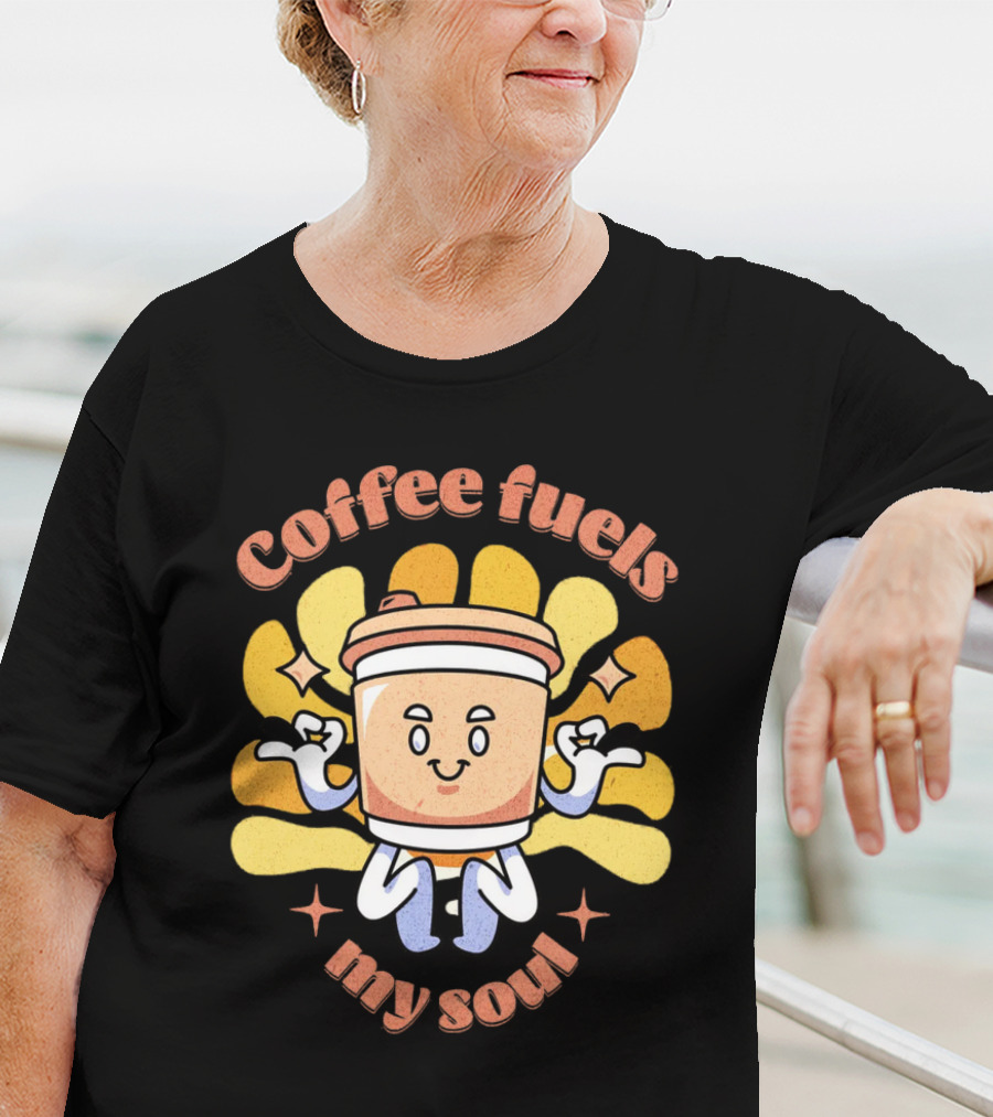 Coffee Fuels My Soul Happy Coffee Cup Cartoon With Energetic Vibes T-Shirt