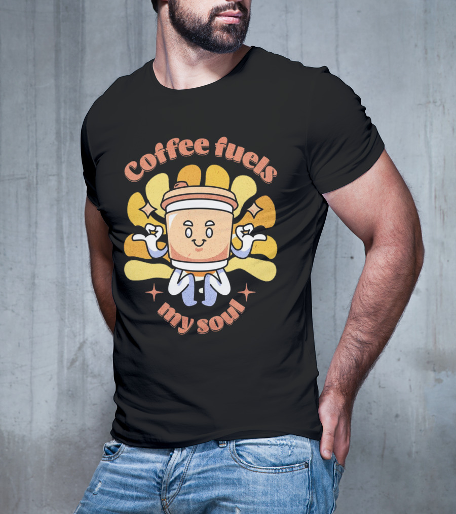 Coffee Fuels My Soul Happy Coffee Cup Cartoon With Energetic Vibes T-Shirt
