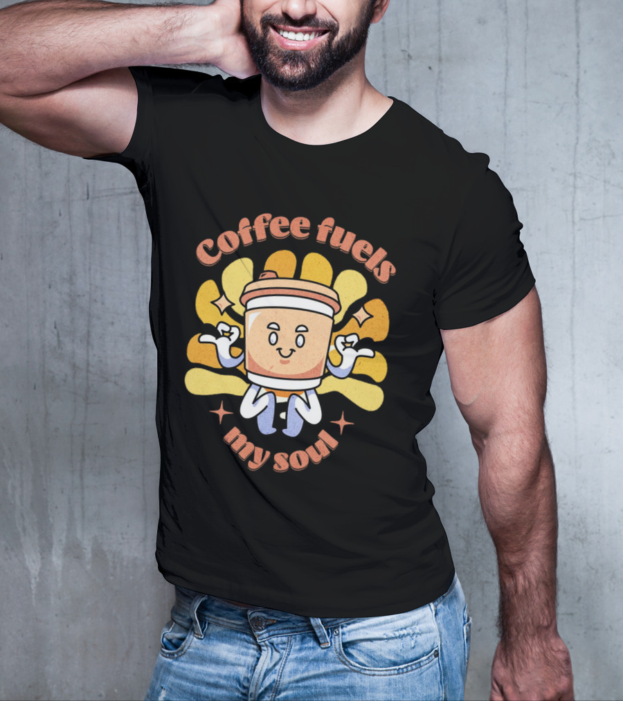 Coffee Fuels My Soul Happy Coffee Cup Cartoon With Energetic Vibes T-Shirt