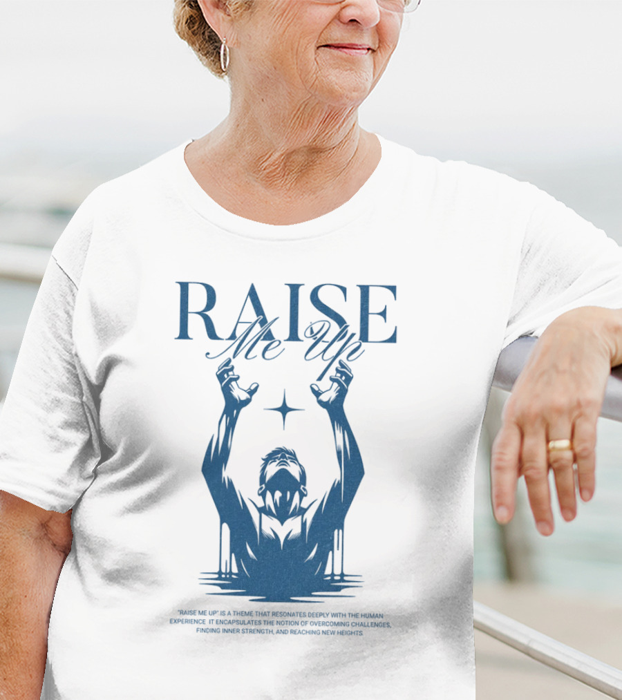RAISE Me Up Resonate Deeply Human Experience Challenge Strength New Heights T-Shirt
