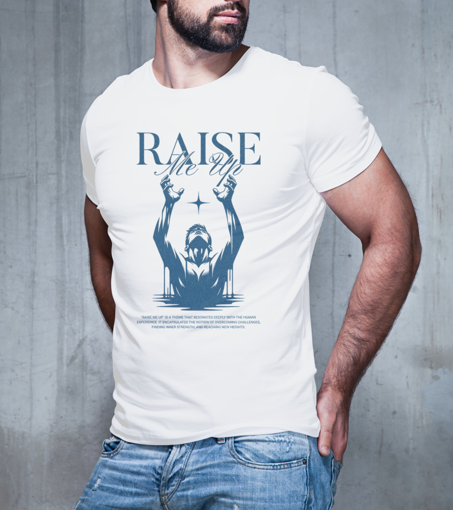 RAISE Me Up Resonate Deeply Human Experience Challenge Strength New Heights T-Shirt