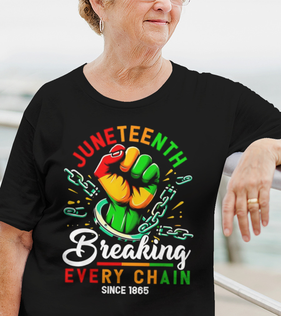 Juneteenth Breaking Every Chain Since 1865 Fist And Chains T-Shirt