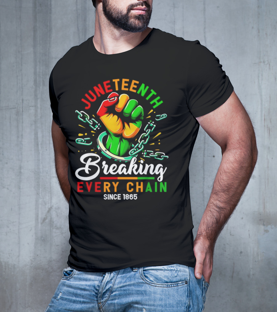 Juneteenth Breaking Every Chain Since 1865 Fist And Chains T-Shirt